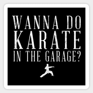 Wanna do karate in the garage? Magnet